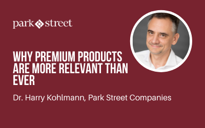 Dr. Harry Kohlmann on Why Premium Products are More Relevant than Ever